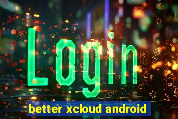 better xcloud android